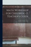Math Workshop for Children - E, Teacher's Guide; Level E, Teacher's Guide