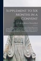 Supplement to Six Months in a Convent [microform] : Confirming the Narrative of Rebecca Theresa Reed, by the Testimony of More Than One Hundred Witnesses Whose Statements Have Been Given to the Committee, Containing a Minute Account of the Elopement Of...
