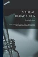 Manual Therapeutics; a Treatise on Massage; Its History, Mode of Application and Effects, Indications and Contra-indications