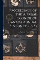 Proceedings of the Supreme Council of Canada Annual Session for 1923