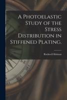 A Photoelastic Study of the Stress Distribution in Stiffened Plating.