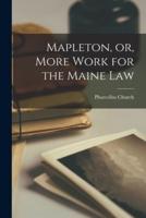 Mapleton, or, More Work for the Maine Law [Microform]