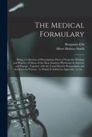 The Medical Formulary : Being a Collection of Prescriptions Derived From the Writings and Practice of Many of the Most Eminent Physicians in America and Europe, Together With the Usual Dietetic Preparations and Antidotes for Poisons : to Which is Added...