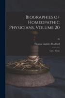 Biographies of Homeopathic Physicians, Volume 20: Lacy - Lyons; 20