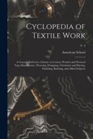 Cyclopedia of Textile Work : a General Reference Library on Cotton, Woolen and Worsted Yarn Manufacture, Weaving, Designing, Chemistry and Dyeing, Finishing, Knitting, and Allied Subjects; v. 3