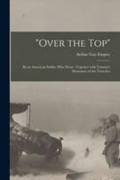 "Over the Top" [microform] : by an American Soldier Who Went : Together With Tommy's Dictionary of the Trenches