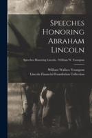 Speeches Honoring Abraham Lincoln; Speeches Honoring Lincoln - William W. Youngson