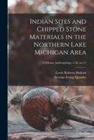 Indian Sites and Chipped Stone Materials in the Northern Lake Michigan Area; Fieldiana, Anthropology, V.36, No.12