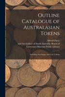 Outline Catalogue of Australasian Tokens : Including Surcharges and Cast Tokens