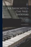 Der Freischütz = (The Free-Shooter)