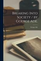 Breaking Into Society / By Goerge Ade.