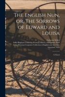 The English Nun, or, The Sorrows of Edward and Louisa