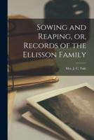 Sowing and Reaping, or, Records of the Ellisson Family [Microform]