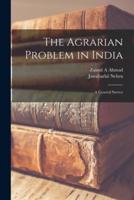 The Agrarian Problem in India [Microform]