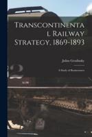 Transcontinental Railway Strategy, 1869-1893; a Study of Businessmen