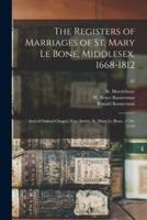 The Registers of Marriages of St. Mary Le Bone, Middlesex, 1668-1812 : and of Oxford Chapel, Vere Street, St. Mary Le Bone, 1736-1754; 47