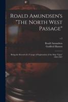 Roald Amundsen's "The North West Passage" : Being the Record of a Voyage of Exploration of the Ship "Gjöa" 1903-1907; v.2