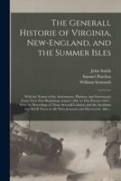The Generall Historie of Virginia, New-England, and the Summer Isles: With the Names of the Adventurers, Planters, and Governours From Their First Beginning, An[no] 1584. to This Present 1624. : With the Procedings of Those Severall Colonies and The...
