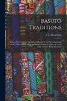 Basuto Traditions : Being a Record of the Traditional History of the More Important of the Tribes Which Form the Basuto Nation of To-day up to the Time of Their Being Absorbed