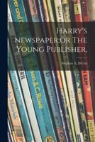 Harry's Newspaper;or The Young Publisher,