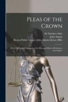 Pleas of the Crown : or, A Methodical Summary of the Principal Matters Relating to That Subject