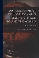 An Abridgement of Portlock and Dixon's Voyage Round the World [microform] : Performed in 1785, 1786, 1787 and 1788