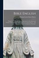 Bible English : Chapters on Old and Disused Expressions in the Authorized Version of the Scriptures and the Book of Common Prayer : With Illustrations From Contemporary Literature