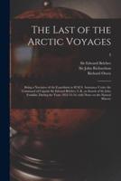 The Last of the Arctic Voyages : Being a Narrative of the Expedition in H.M.S. Assistance Under the Command of Captain Sir Edward Belcher, C.B., in Search of Sir John Franklin, During the Years 1852-53-54; With Notes on the Natural History; 2