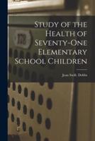 Study of the Health of Seventy-One Elementary School Children