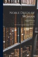 Noble Deeds of Woman : or, Examples of Female Courage and Virtue