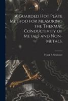 A Guarded Hot Plate Method for Measuring the Thermal Conductivity of Metals and Non-Metals.