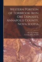 Western Portion of Torbrook Iron Ore Deposits, Annapolis County, Nova Scotia [Microform]
