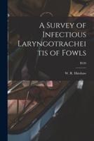 A Survey of Infectious Laryngotracheitis of Fowls; B520