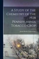 A Study of the Chemistry of the 1928 Pennsylvania Tobacco Crop [Microform]