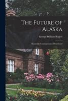 The Future of Alaska; Economic Consequences of Statehood