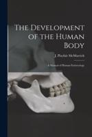 The Development of the Human Body [microform] : a Manual of Human Embryology