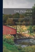 The Pioneer : Historical Sketches of Brownville, Maine; multi. vols.
