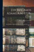 The Rev. Amos Adams, A.M. (1728-1775) : Patriot Minister of Roxbury, Massachusetts, and His American Ancestry
