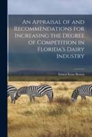 An Appraisal of and Recommendations for Increasing the Degree of Competition in Florida's Dairy Industry