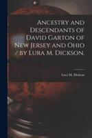 Ancestry and Descendants of David Garton of New Jersey and Ohio / By Lura M. Dickson.