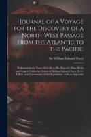 Journal of a Voyage for the Discovery of a North-west Passage From the Atlantic to the Pacific [microform] : Performed in the Years 1819-20, in His Majesty's Ships Hecla and Griper; Under the Orders of William Edward Parry, R.N., F.R.S., and Commander...
