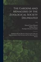 The Gardens and Menagerie of the Zoological Society Delineated : Published With the Sanction of the Council, Under the Superintendence of the Secretary and Vice-secretary of the Society; v 2