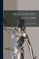 All's Love Yet All's Law [Microform]