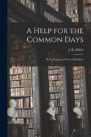 A Help for the Common Days [Microform]
