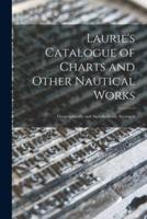 Laurie's Catalogue of Charts and Other Nautical Works [microform] : Geographically and Alphabetically Arranged
