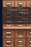 Library School Rules : 1. Card Catalog Rules; 2. Accession Book Rules; 3. Shelflist Rules; 1
