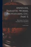 Annelids, Parasitic Worms, Protozoans, Etc. Part E [Microform]