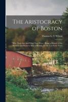 The Aristocracy of Boston : Who They Are, and What They Were : Being a History of the Business and Business Men of Boston, for the Last Forty Years