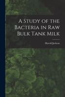 A Study of the Bacteria in Raw Bulk Tank Milk