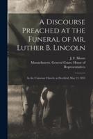 A Discourse Preached at the Funeral of Mr. Luther B. Lincoln